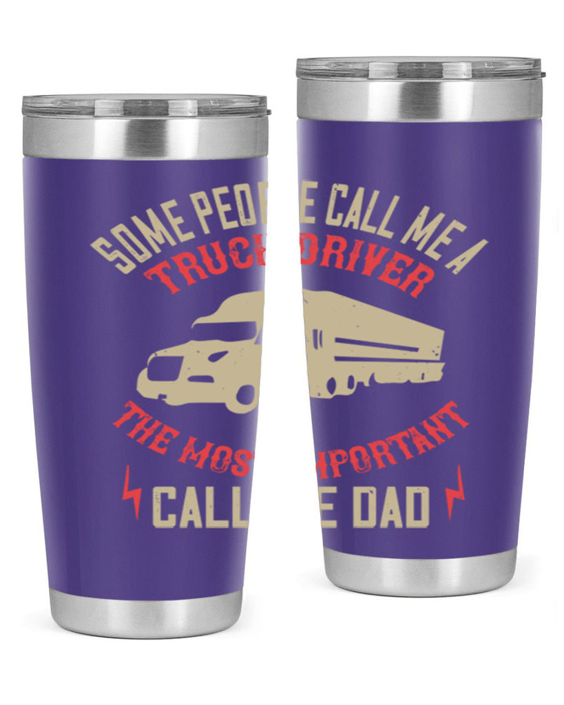 some people call me a truck driver the most important call me dad Style 23#- truck driver- tumbler