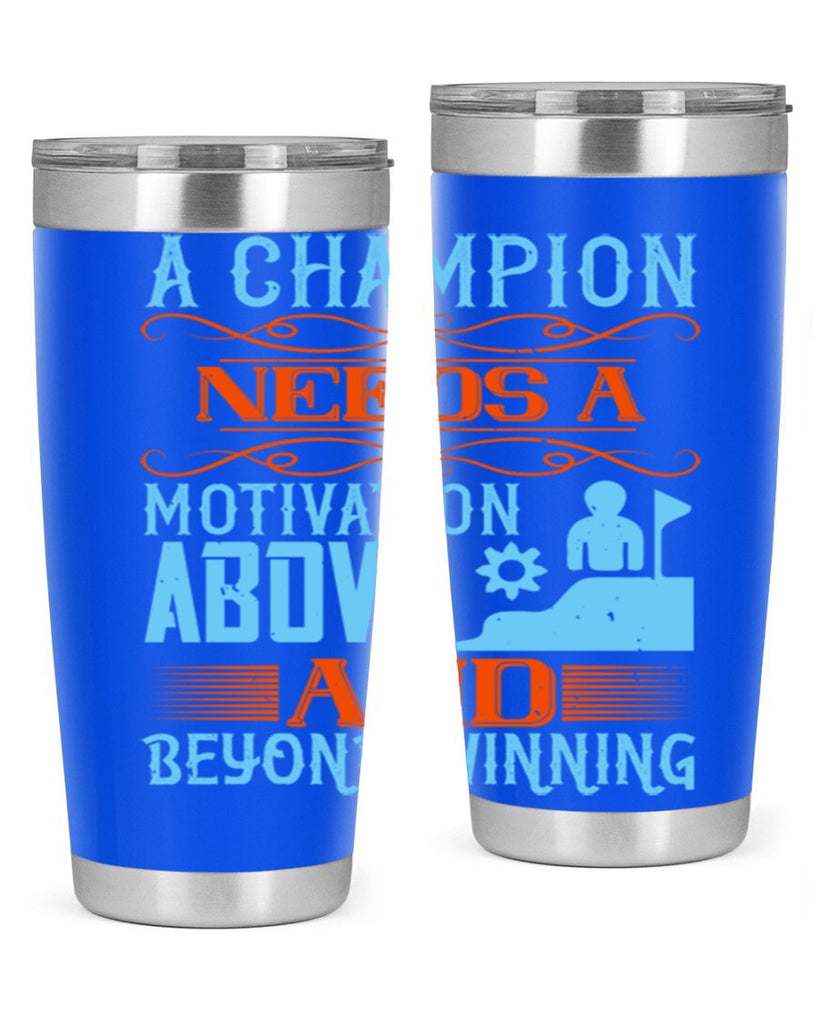 A champion needs a motivation above and beyond winning Style 39#- coaching- tumbler