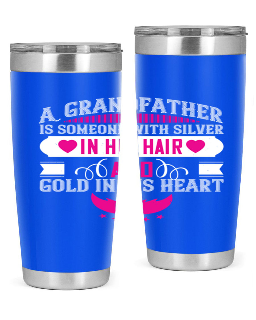 A grandfather is someone with silver in his hair and gold in his heart 102#- grandpa - papa- Tumbler