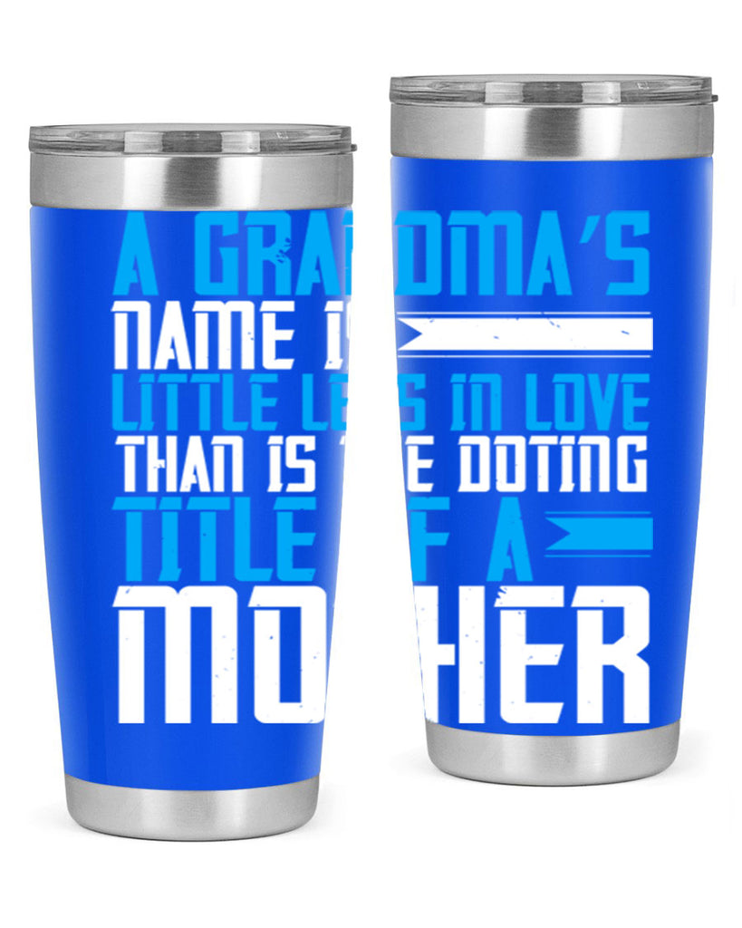 A grandma’s name is little less in love than is the doting title of a mother 75#- grandma - nana- Tumbler