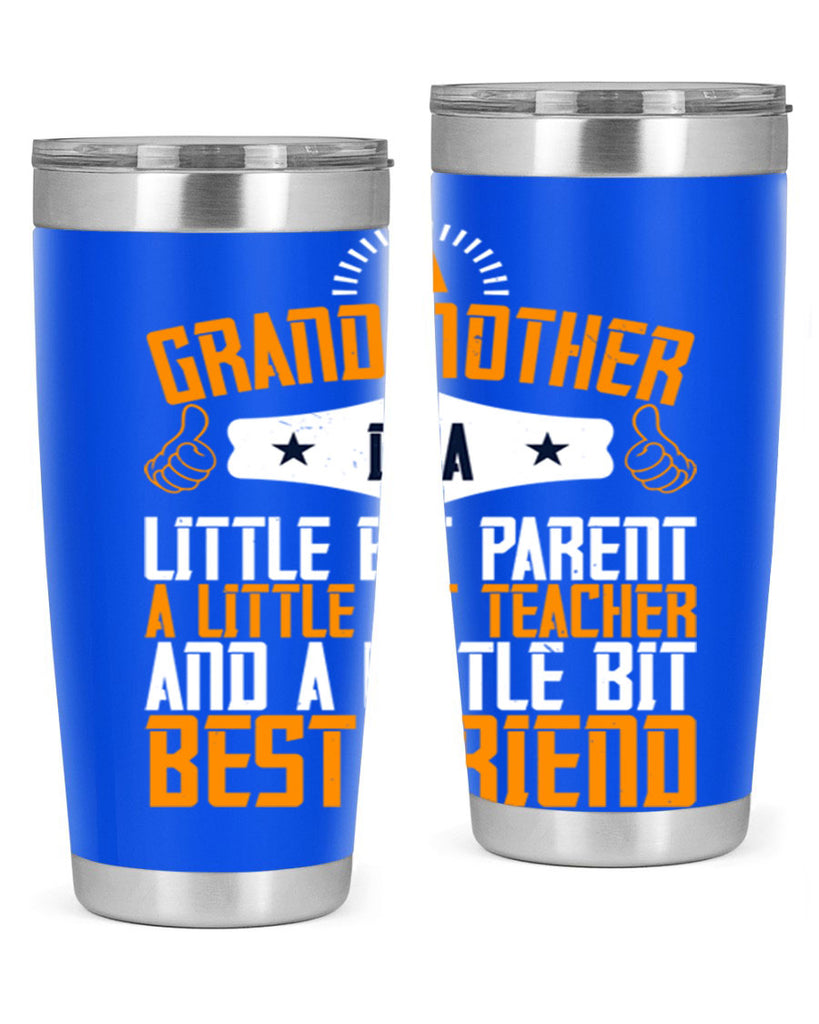 A grandmother is a little bit parent a little bit teacher and a little bit best friend 45#- grandma - nana- Tumbler