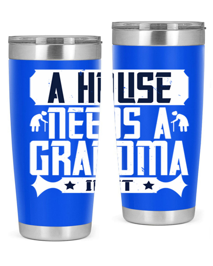A house needs a grandma in it 94#- grandma - nana- Tumbler