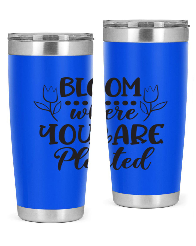 Bloom where you are planted 73#- spring- Tumbler