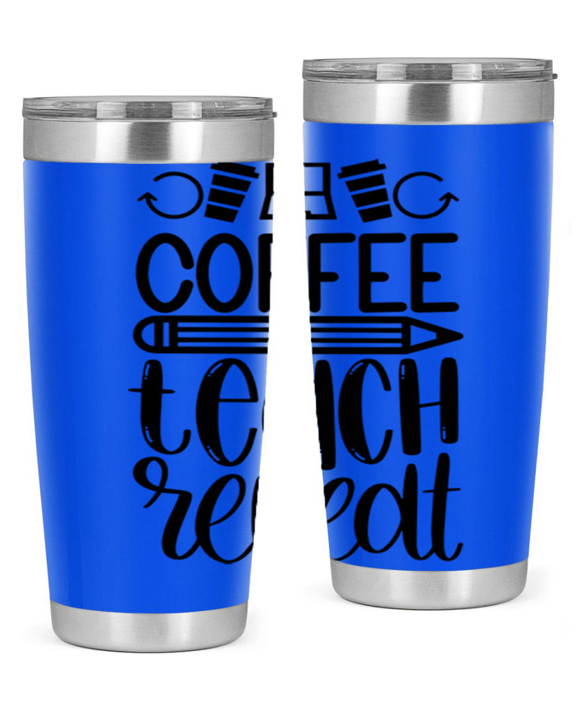 Coffee Teach Repeat Style 82#- teacher- tumbler