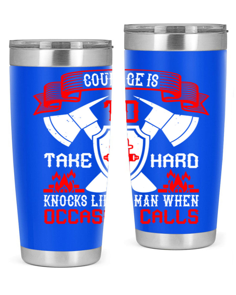 Courage is to take hard knocks like a man when occasion calls Style 86#- fire fighter- tumbler