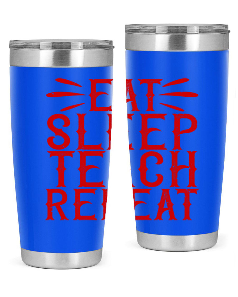 Eat Sleep Teach Repeat Style 106#- teacher- tumbler