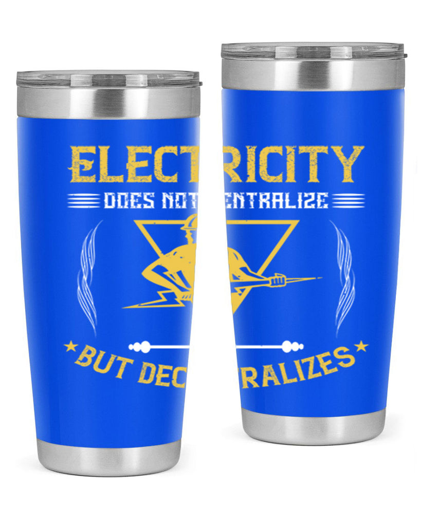 Electricity does not cetrlize but decentralizes Style 49#- electrician- tumbler