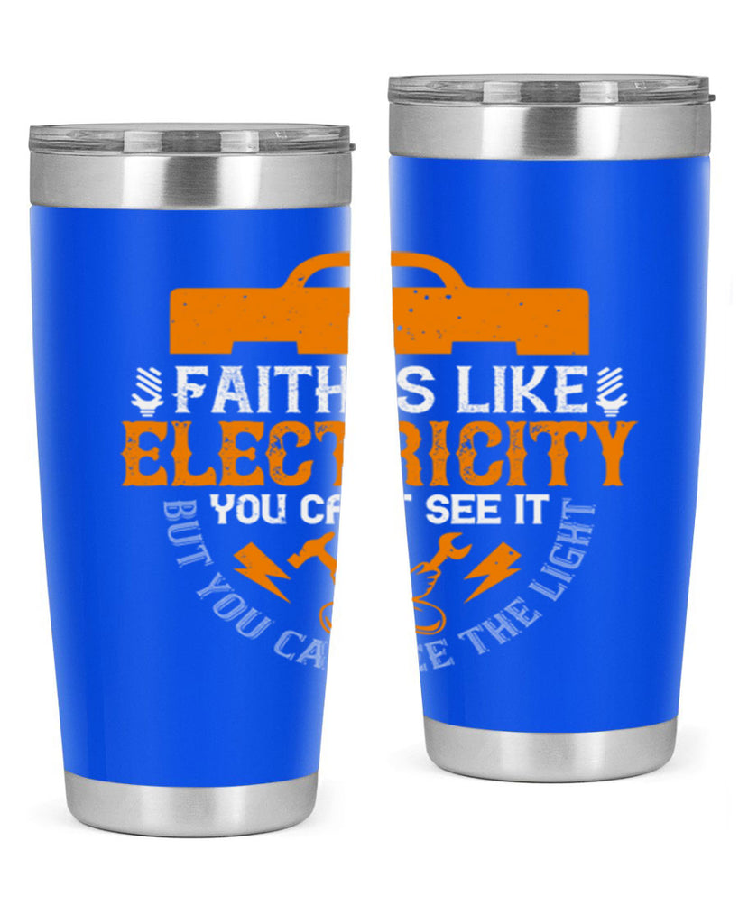 Faith is like electricity You cant see it but you can see the light Style 41#- electrician- tumbler
