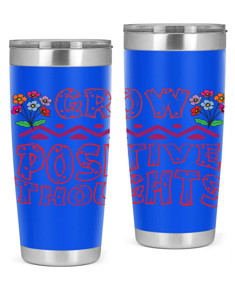 Grow positive thoughts  152#- spring- Tumbler