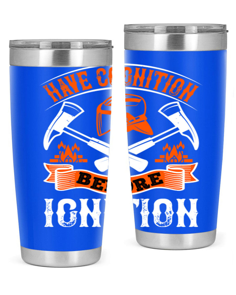 Have cognition before ignition Style 67#- fire fighter- tumbler