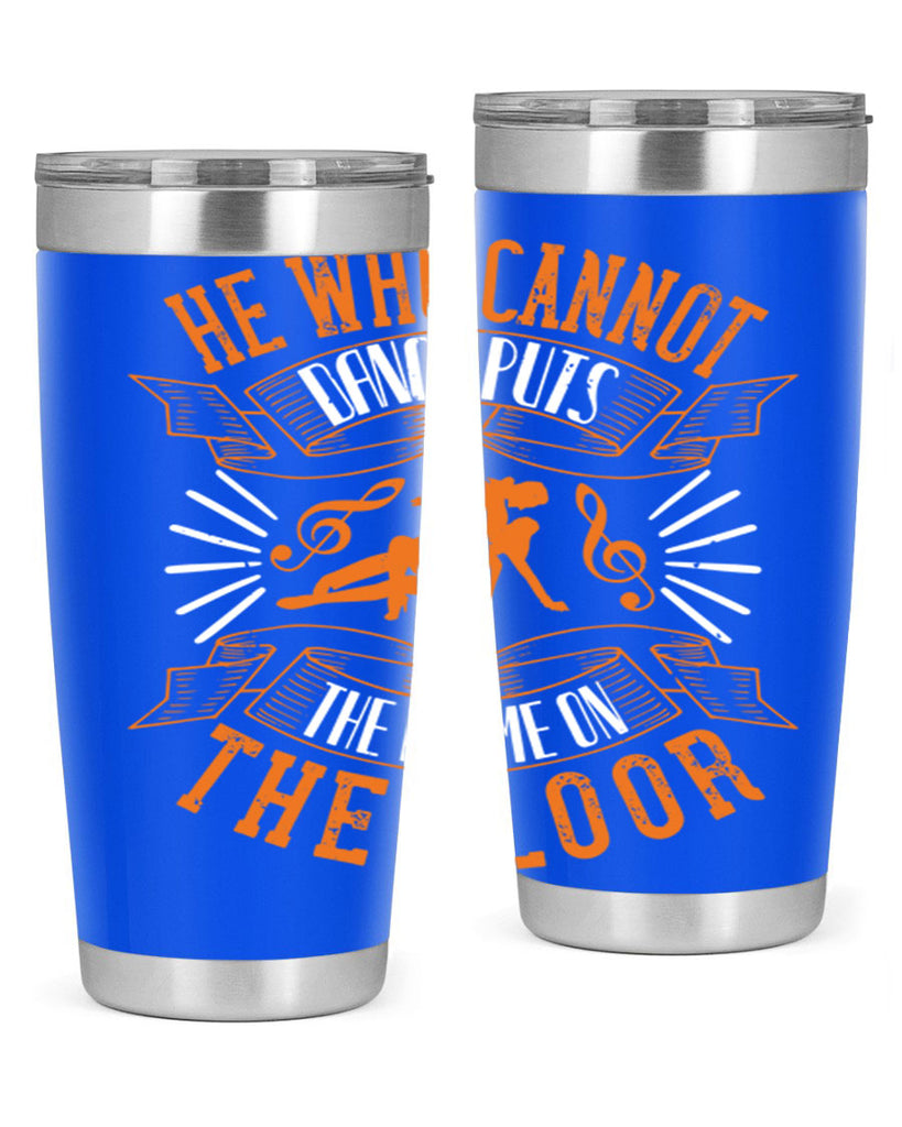 He who cannot dance puts the blame on the floor 17#- dance- Tumbler