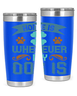 Home Is Wherever My Dog Is Style 197#- dog- Tumbler