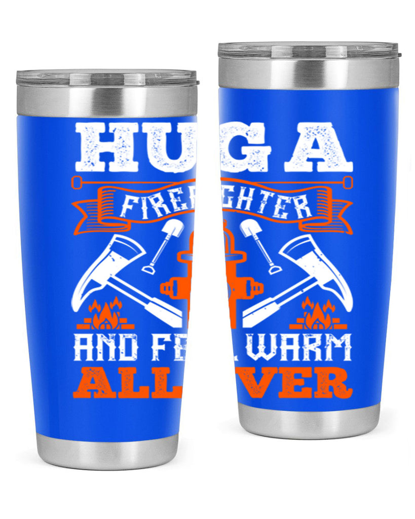 Hug a firefighter and feel warm all over Style 64#- fire fighter- tumbler