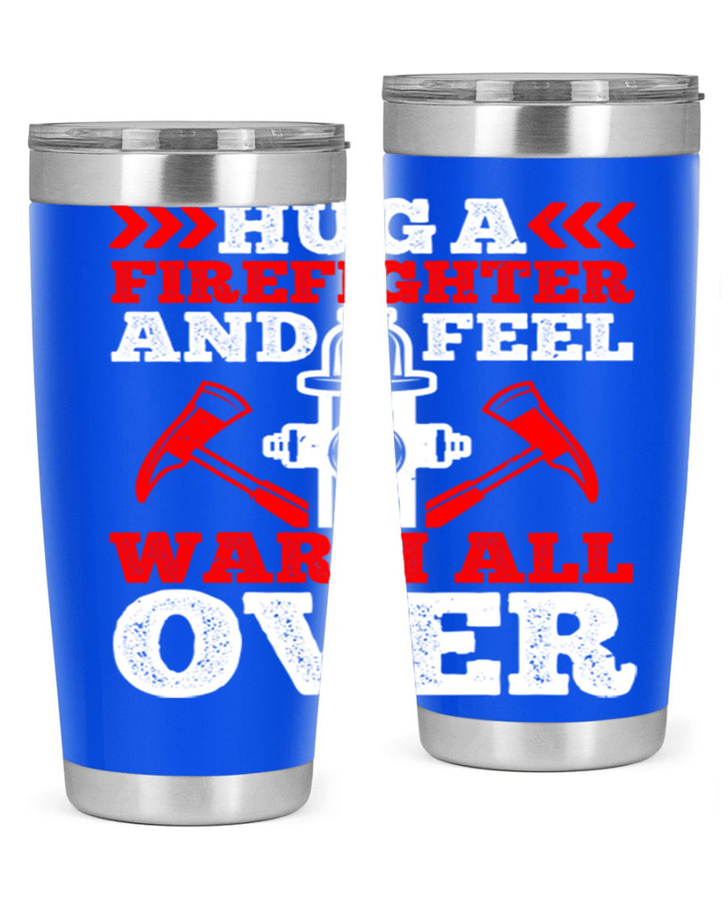 Hug a firefighter and feel warm all over Style 65#- fire fighter- tumbler
