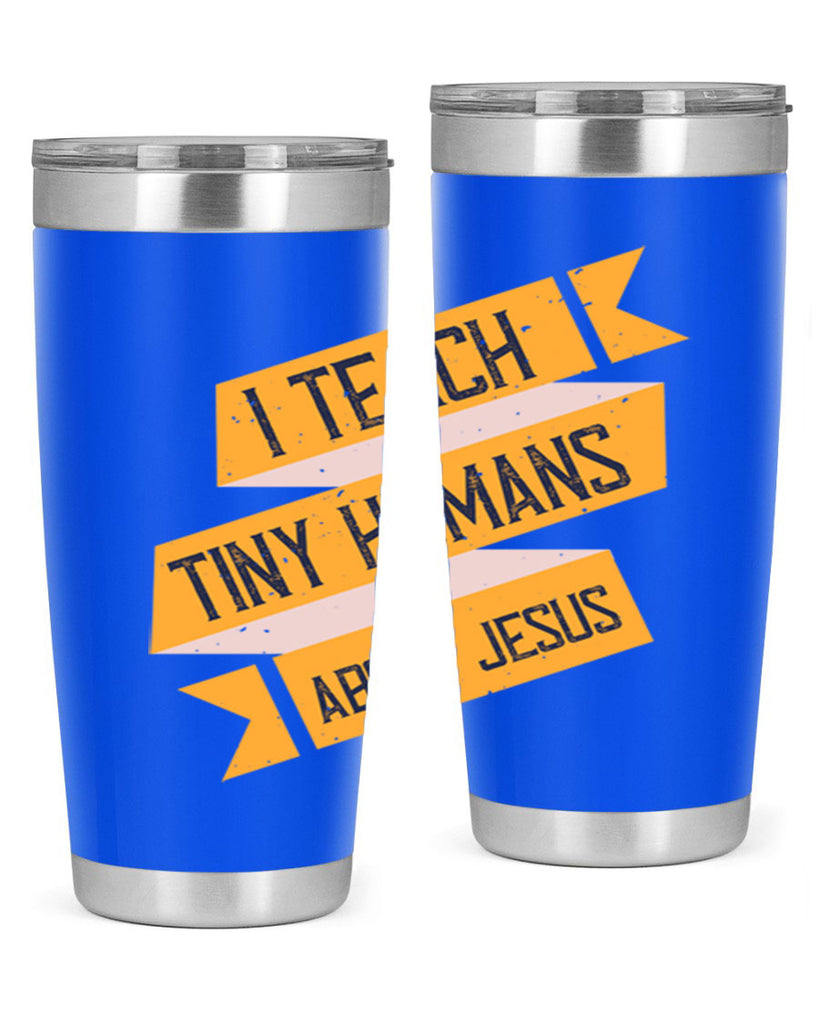 I Teach Tiny Humans About Jesus Style 103#- teacher- tumbler