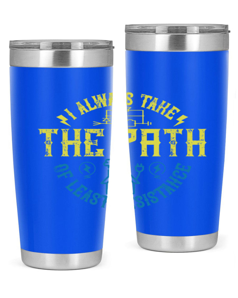 I always take the path of lest resistance Style 39#- electrician- tumbler