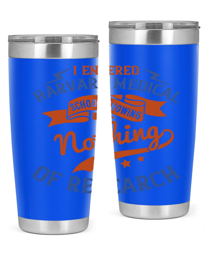 I entered Harvard Medical School knowing nothing of research Style 47#- medical- tumbler