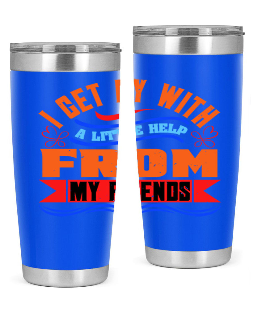 I get by with a little help from my friends Style 98#- Best Friend- Tumbler