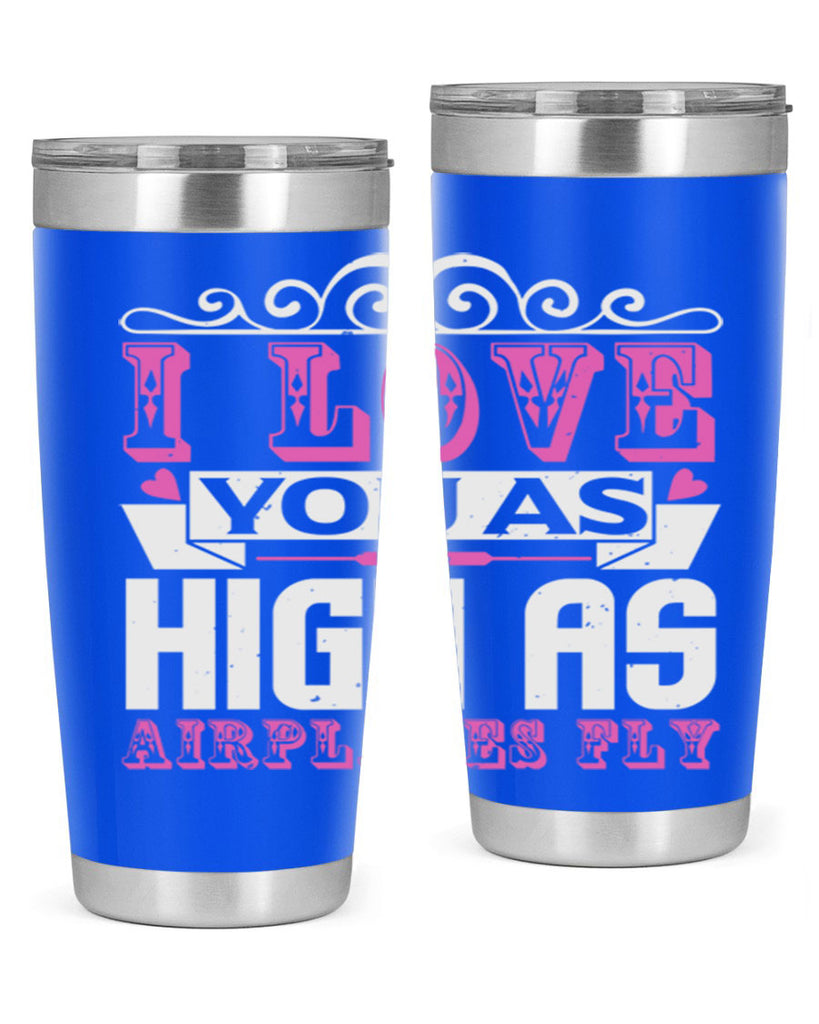 I love you as high as airplanes fly Style 240#- baby- tumbler