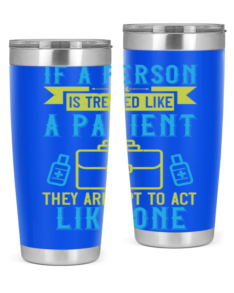 If a person is treated like a patient they are apt to act like one Style 40#- medical- tumbler