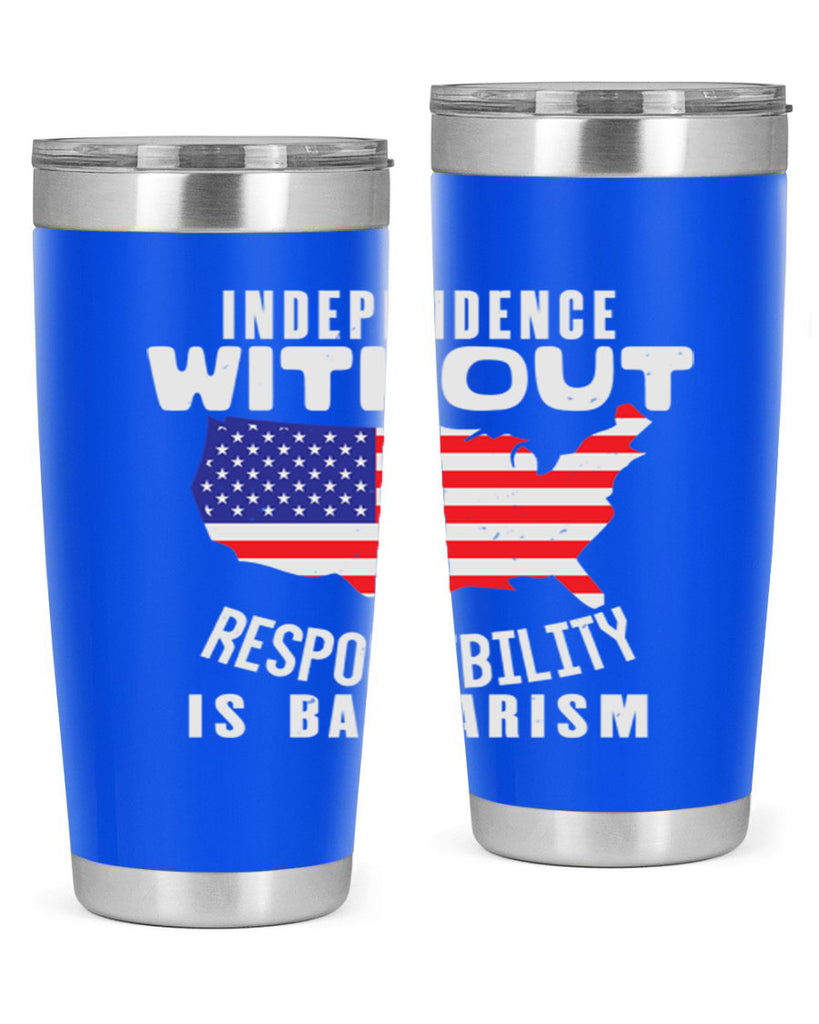 Independence without responsibility is barbarism Style 27#- Fourt Of July- Tumbler