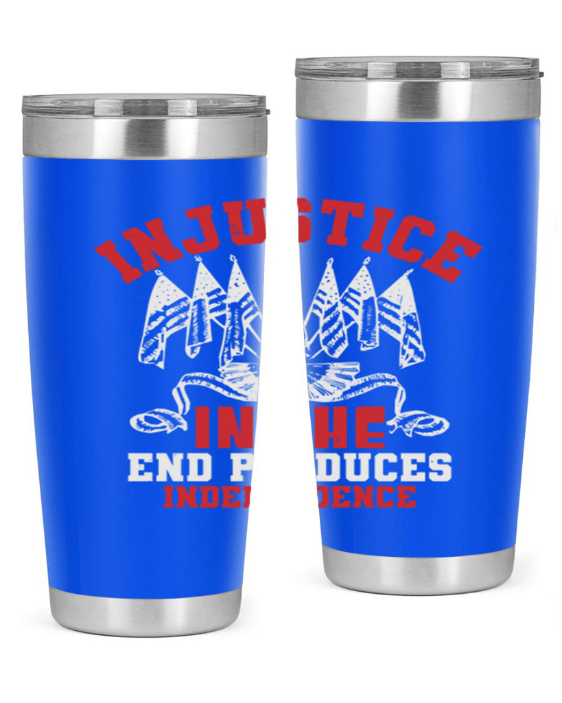 Injustice in the end produces Style 32#- Fourt Of July- Tumbler