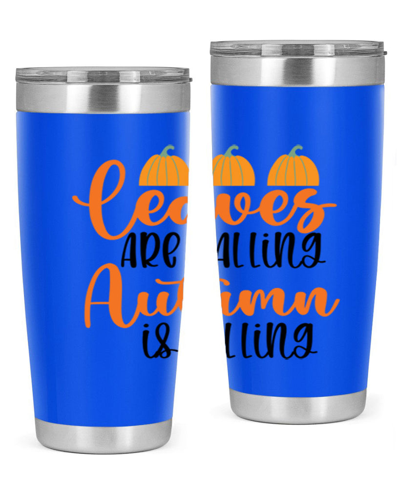 Leaves Are Falling Autumn Is Calling 391#- fall- Tumbler