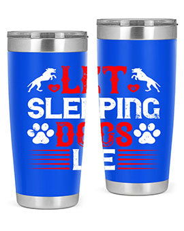Let sleeping dogs lie Style 182#- dog- Tumbler