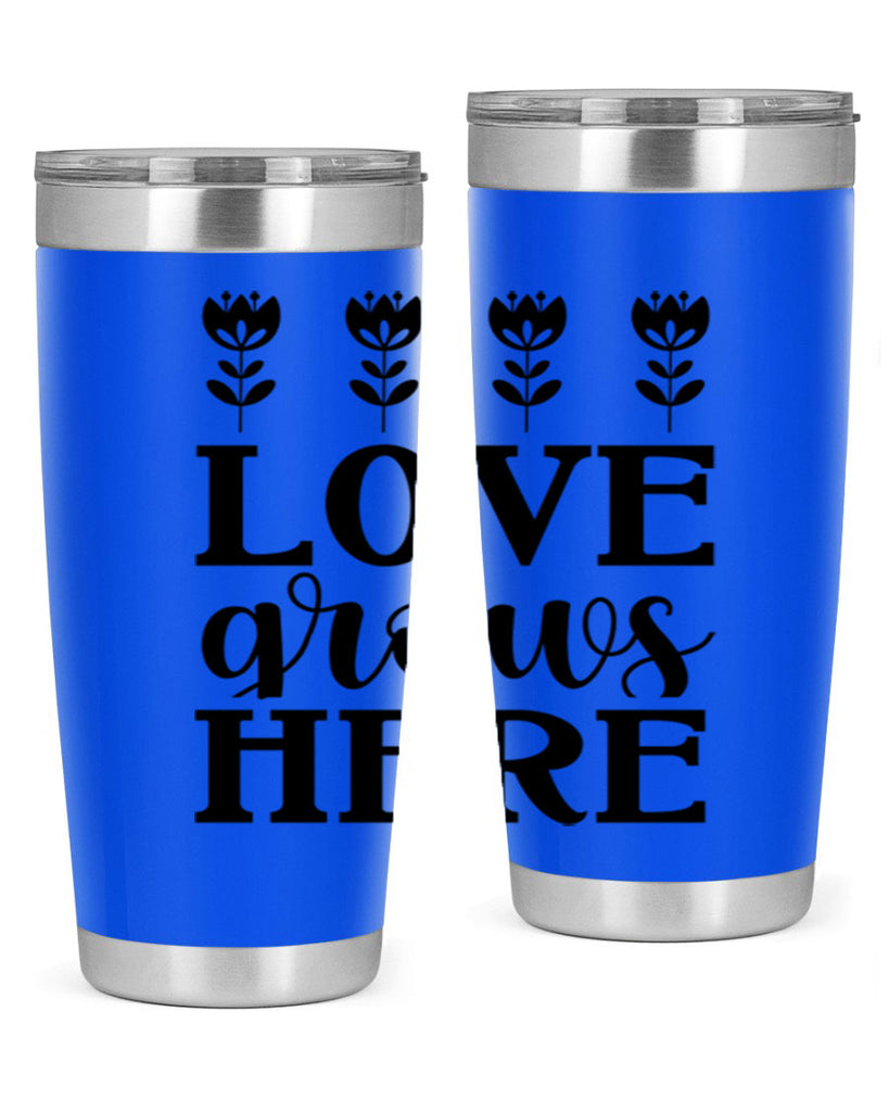 Love grows here  333#- spring- Tumbler