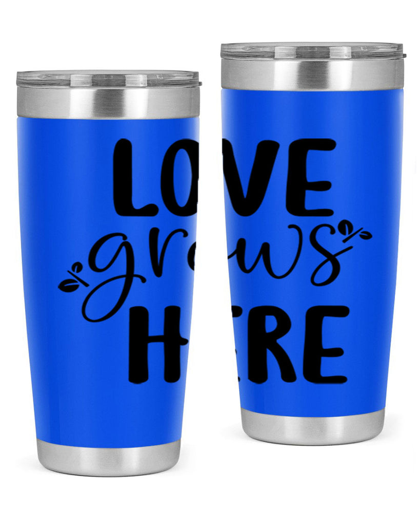 Love grows here design  332#- spring- Tumbler