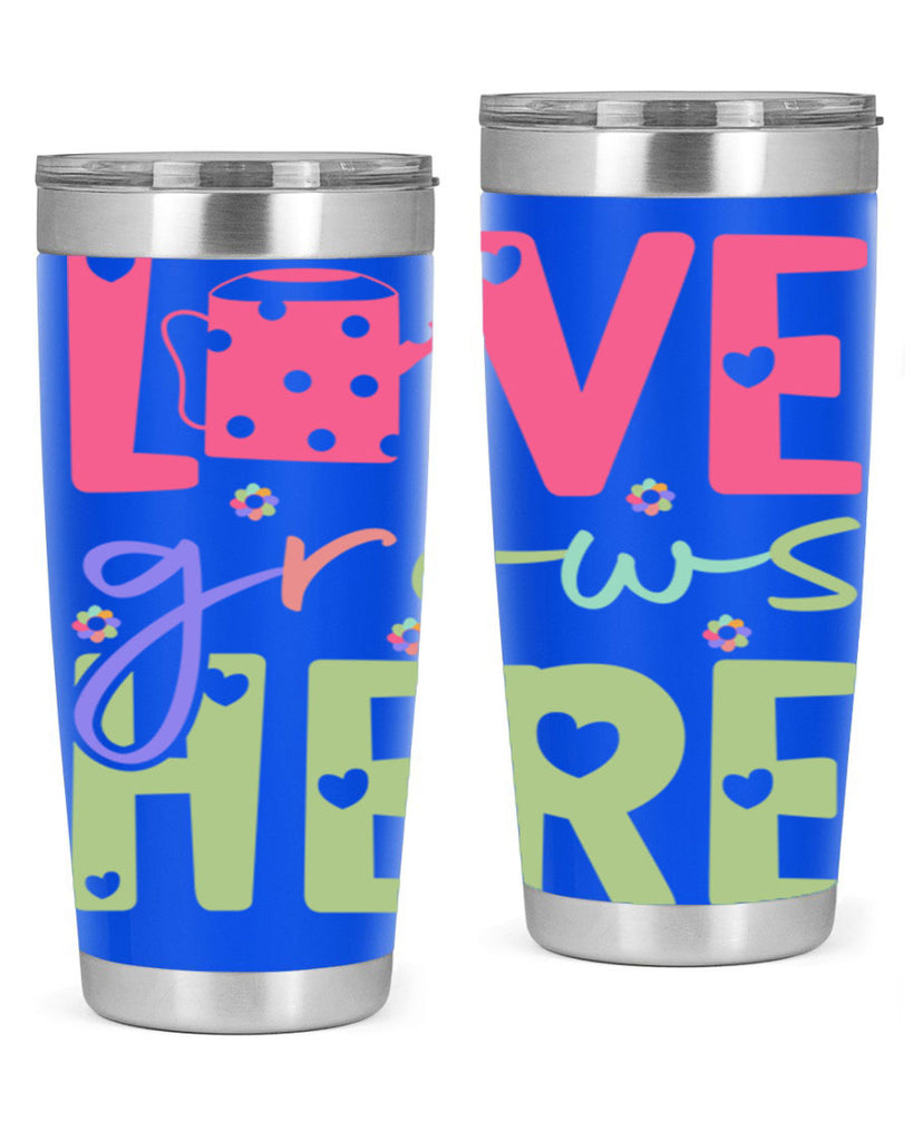 Love grows here330#- spring- Tumbler