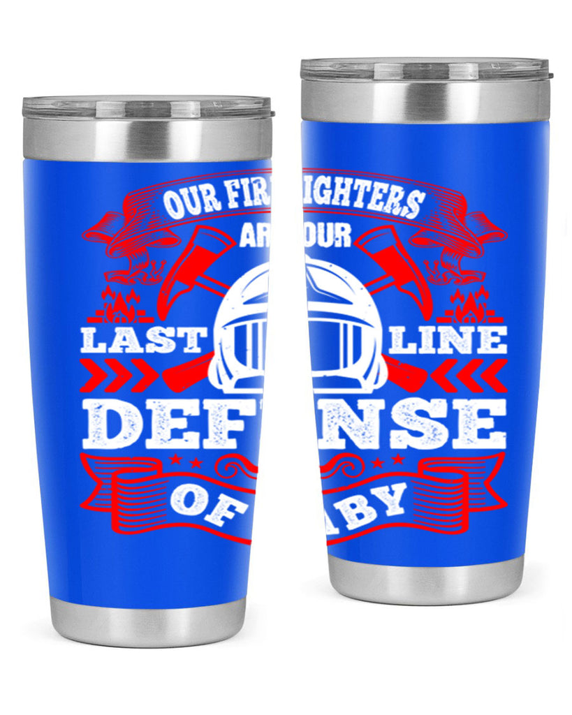 Our firefighters are our last line of defense baby Style 44#- fire fighter- tumbler