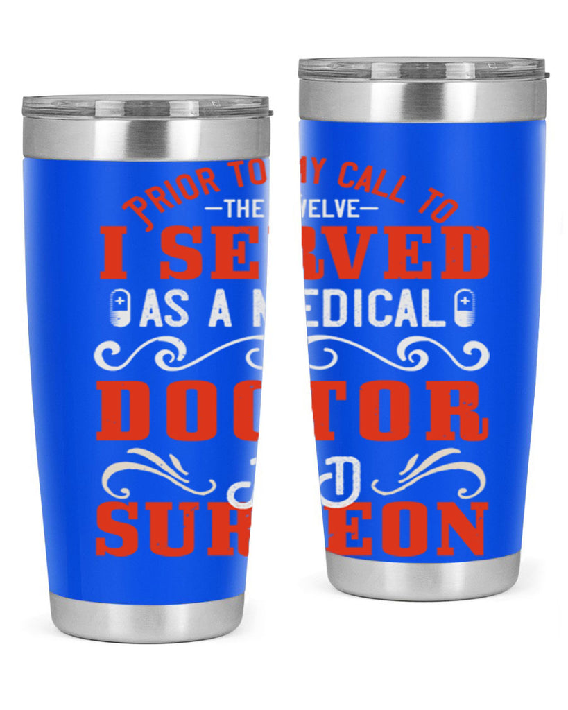 Prior to my call to the Twelve I served as a medical doctor and surgeon Style 27#- medical- tumbler