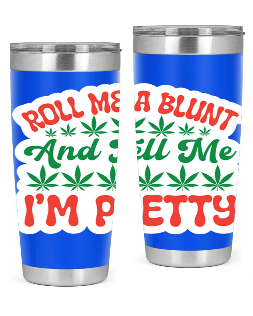 Roll Me A Blunt And Tell Me Im Pretty 228#- marijuana- Tumbler