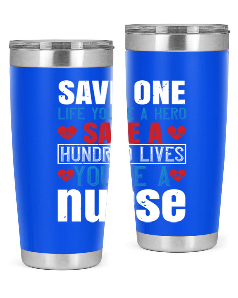 Save one life you’re a hero Save a hundred lives you’re a nurse Style 270#- nurse- tumbler