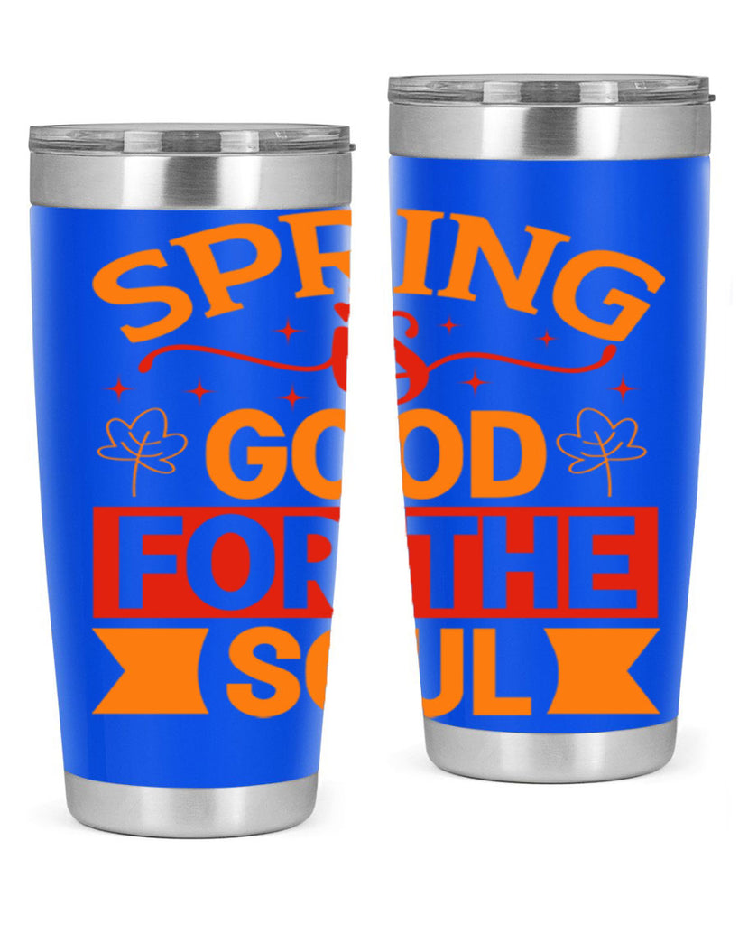 Spring is good for the soul 439#- spring- Tumbler