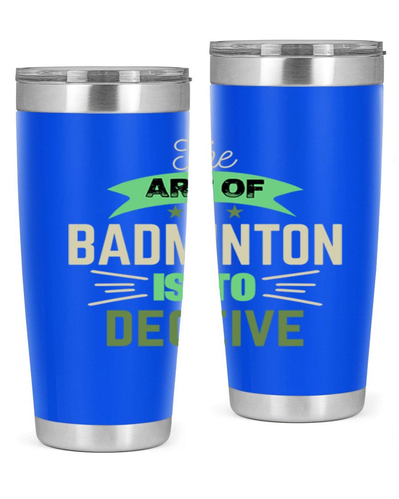 The art of BADMINTON IS TO deceive 219#- badminton- Tumbler