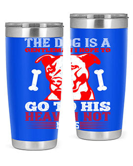 The dog is a gentleman I hope to go to his heaven not mans Style 160#- dog- Tumbler