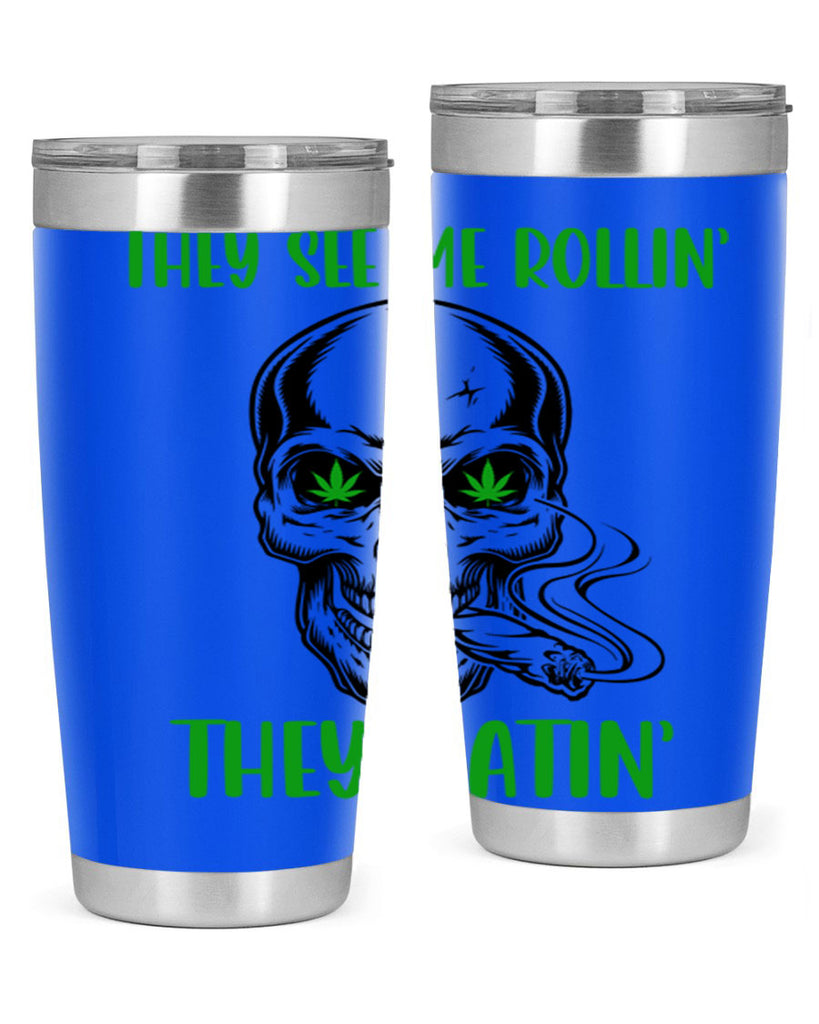 They See Me Rollin They Hatin 268#- marijuana- Tumbler