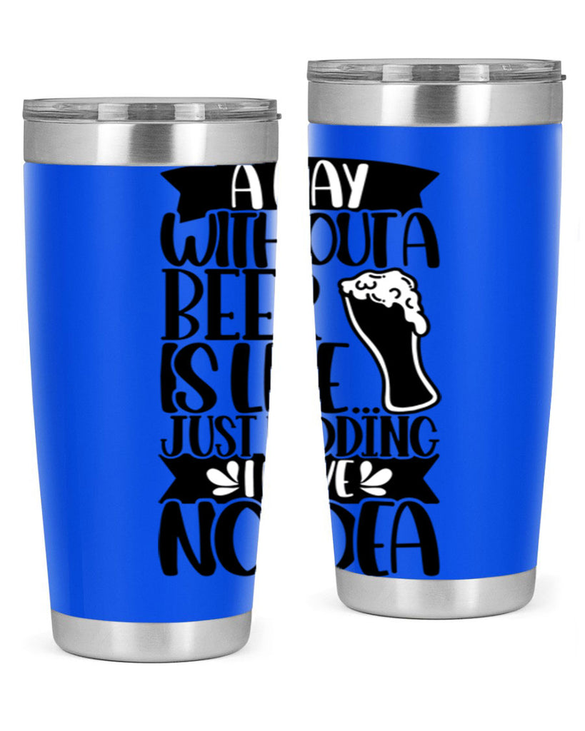 a day without a beer is like 51#- beer- Tumbler
