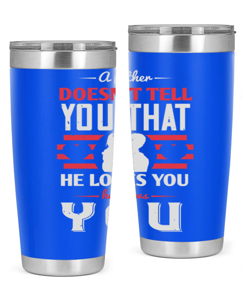 a father doesn’t tell you that 234#- fathers day- Tumbler