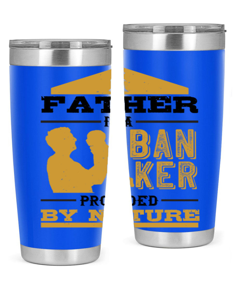 a father is a banker provided by nature 272#- fathers day- Tumbler