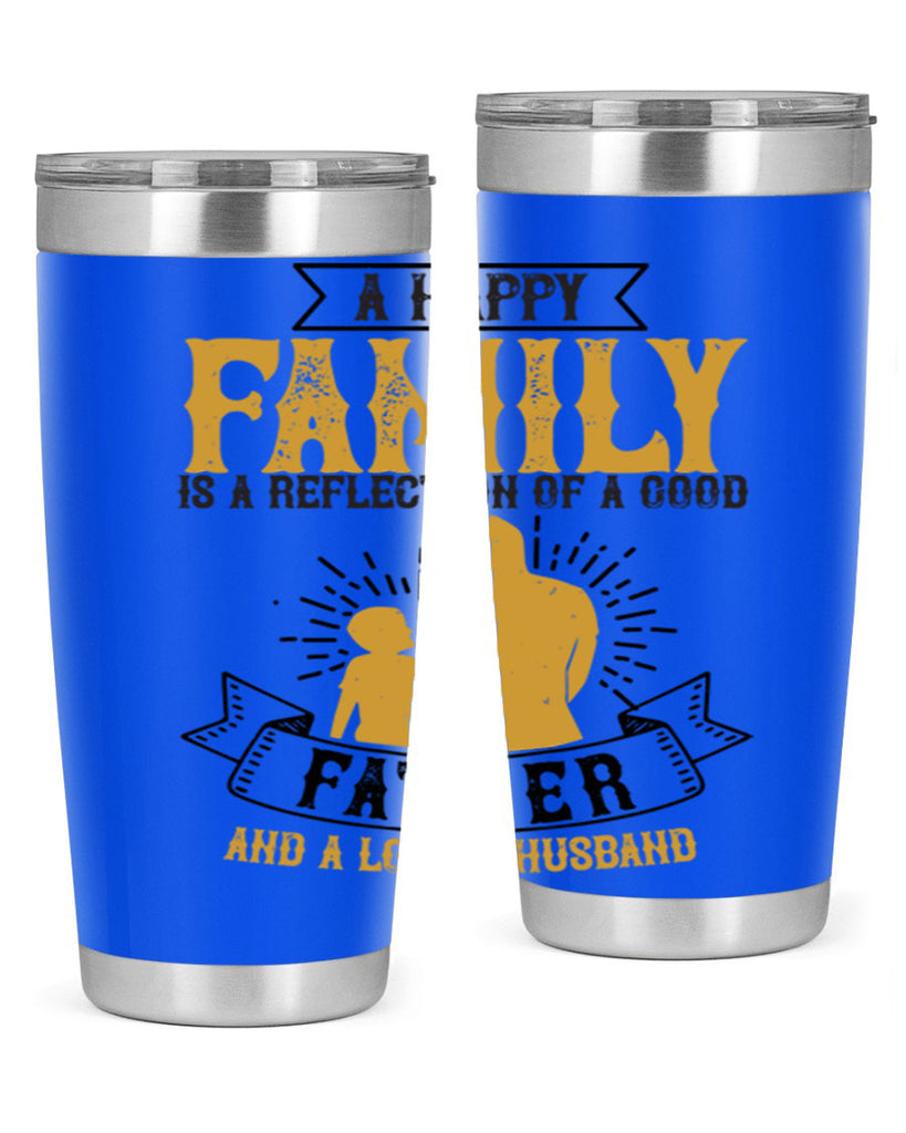 a happy family is a reflection of a good father and a loving husband 200#- fathers day- Tumbler