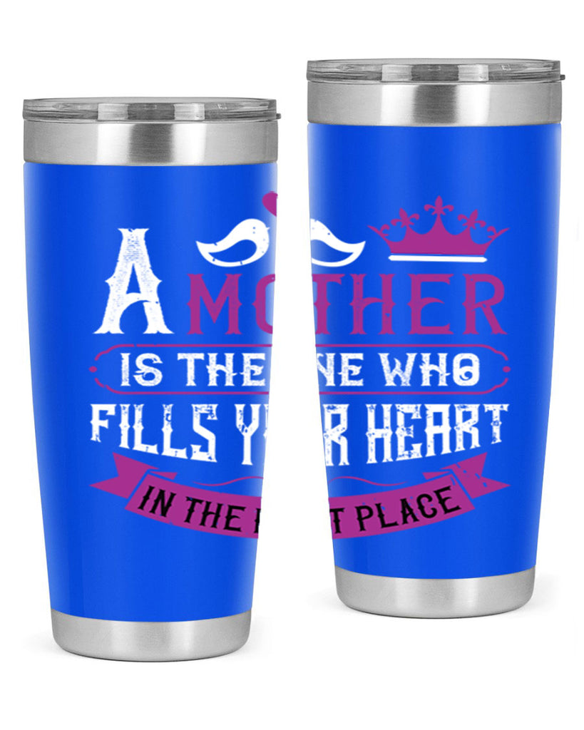 a mother is the one who 34#- mothers day- Tumbler