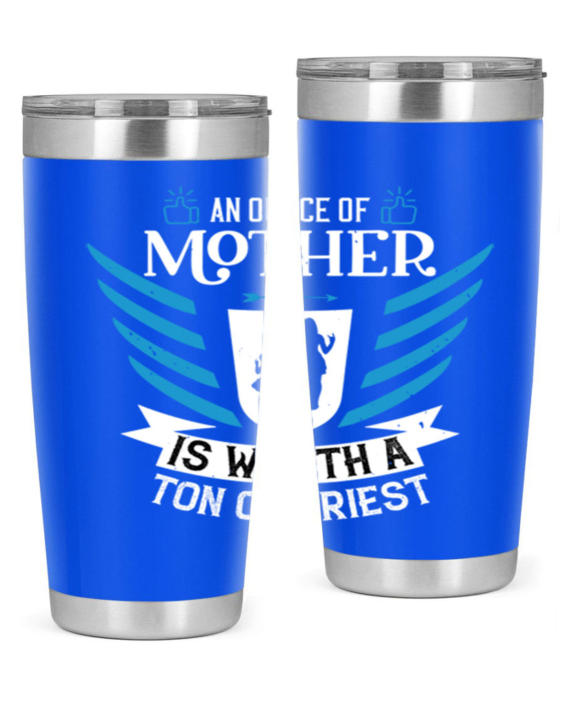an ounce of mother is 92#- mothers day- Tumbler