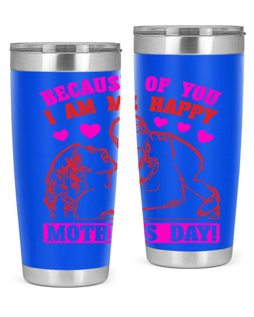 because of you i am me 89#- mothers day- Tumbler