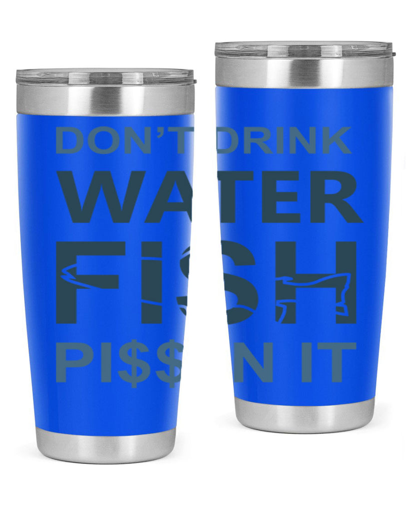 dont drink water 161#- fishing- Tumbler