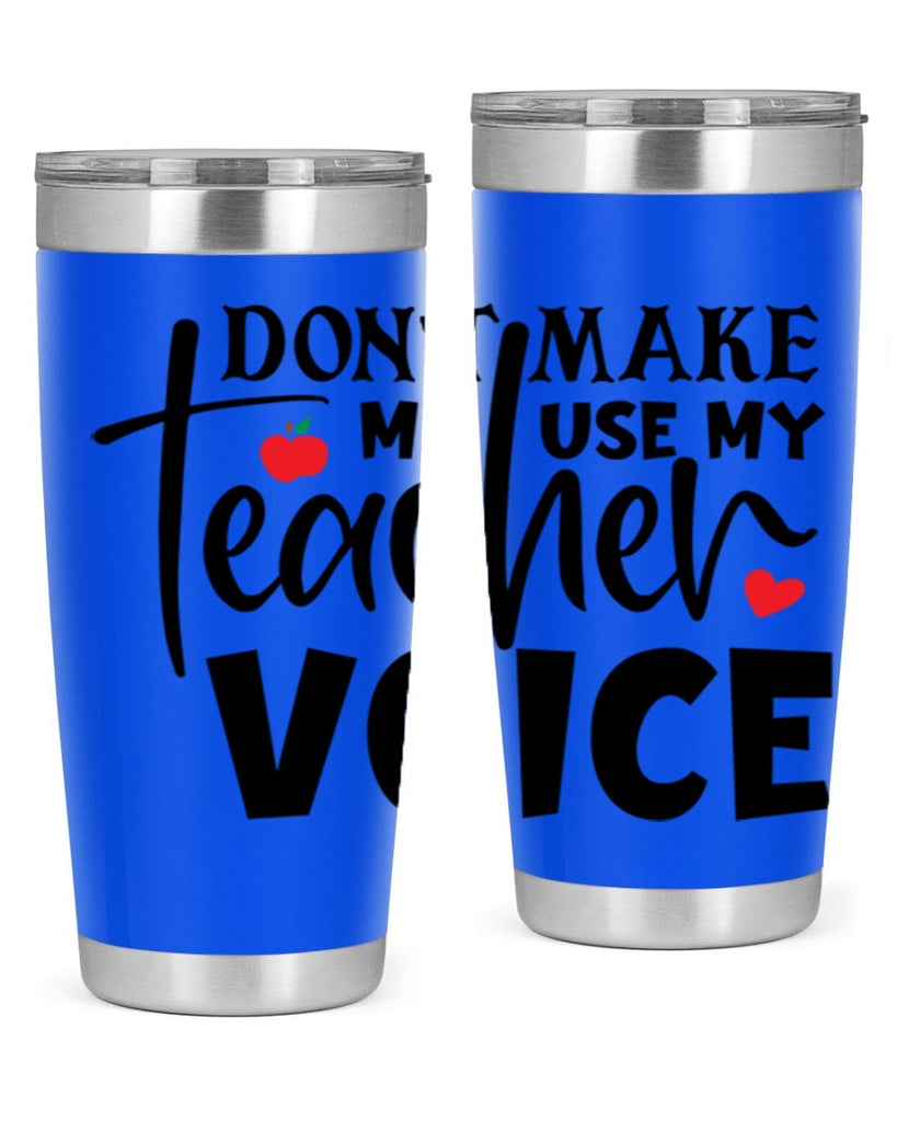 dont make me use my teacher voice Style 182#- teacher- tumbler