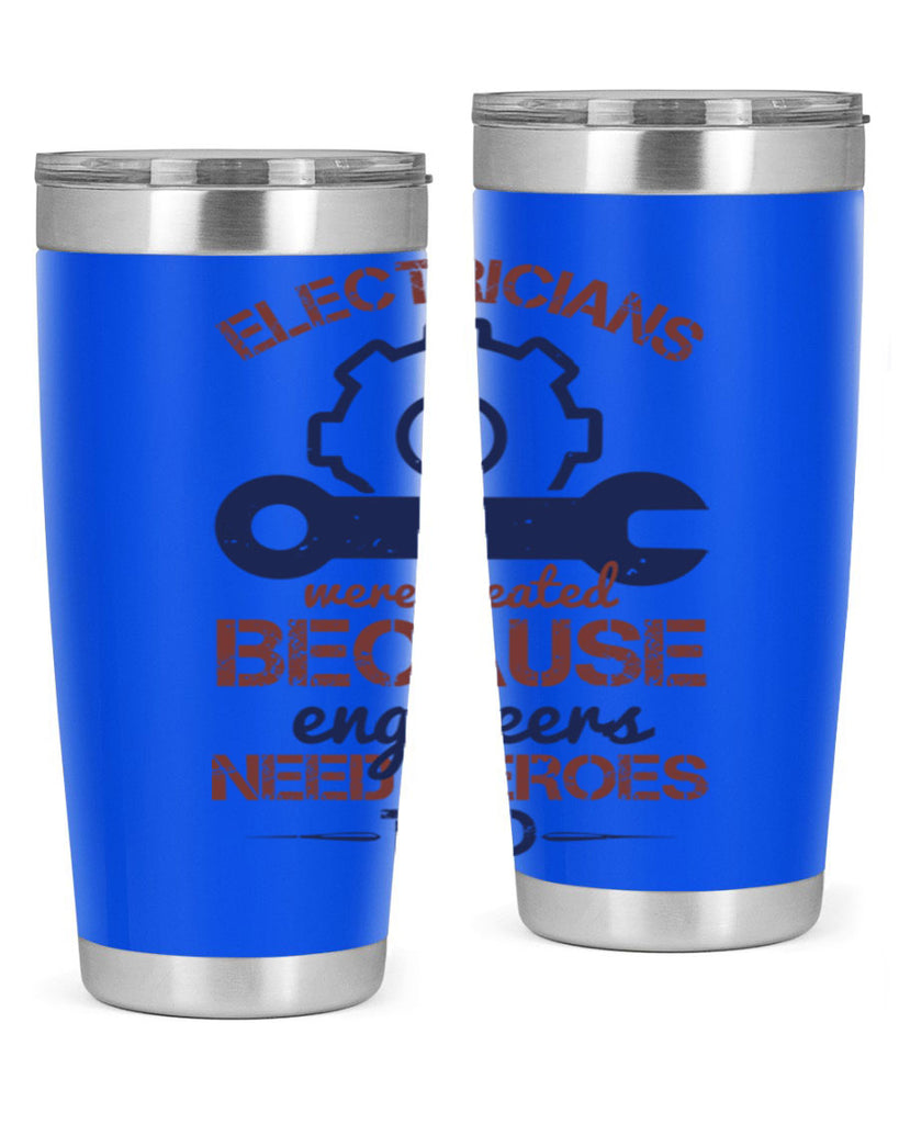 electricians were created beacuse ever engineers need heroes too Style 66#- engineer- tumbler
