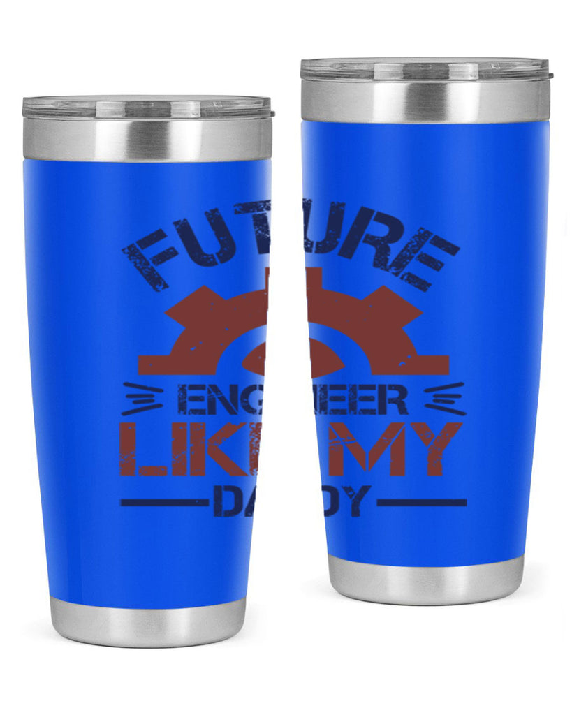 future engineer like my daddy Style 56#- engineer- tumbler